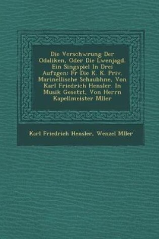 Cover of Verschw Rung Der Odaliken, Oder Die L Wenjagd. Ein Singspiel in Drei Aufz Gen