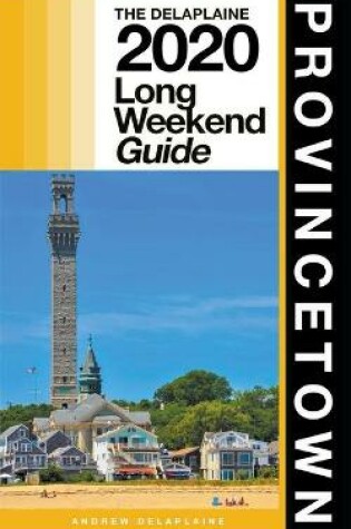 Cover of Provincetown - The Delaplaine 2020 Long Weekend Guide