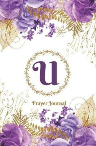 Cover of Praise and Worship Prayer Journal - Purple Rose Passion - Monogram Letter U