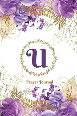 Book cover for Praise and Worship Prayer Journal - Purple Rose Passion - Monogram Letter U