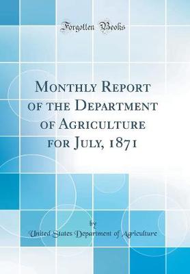 Book cover for Monthly Report of the Department of Agriculture for July, 1871 (Classic Reprint)