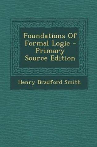 Cover of Foundations of Formal Logic - Primary Source Edition