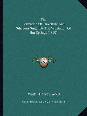 Book cover for The Formation of Travertine and Siliceous Sinter by the Vegetation of Hot Springs (1890)