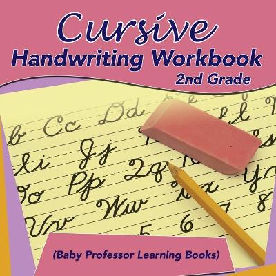 Book cover for Cursive Handwriting Workbook 2nd Grade (Baby Professor Learning Books)