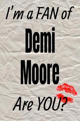 Cover of I'm a Fan of Demi Moore Are You? Creative Writing Lined Journal