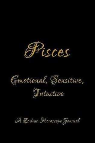 Cover of Pisces - Emotional, Sensitive, Intuitive; A Zodiac Horoscope Journal