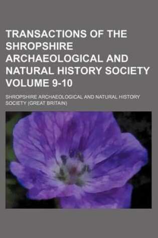 Cover of Transactions of the Shropshire Archaeological and Natural History Society Volume 9-10