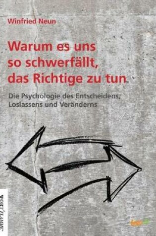 Cover of Warum es uns so schwer fallt, das Richtige zu tun.