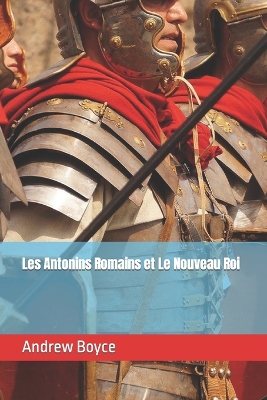 Book cover for Les Antonins Romains et Le Nouveau Roi