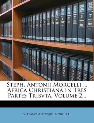 Book cover for Steph. Antonii Morcelli ... Africa Christiana in Tres Partes Tribvta, Volume 2...