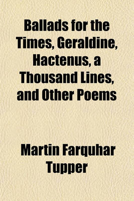 Book cover for Ballads for the Times, Geraldine, Hactenus, a Thousand Lines, and Other Poems