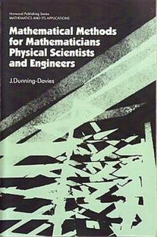 Cover of Mathematical Methods for Mathematicians, Physical Scientists and Engineers