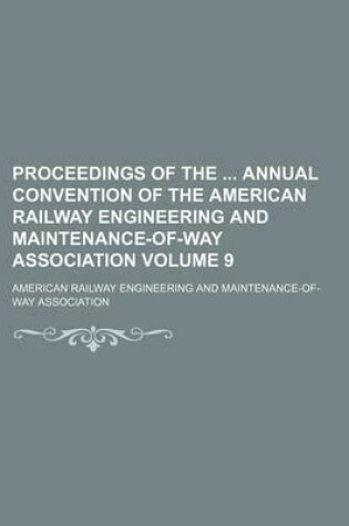 Cover of Proceedings of the Annual Convention of the American Railway Engineering and Maintenance-Of-Way Association Volume 9