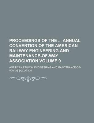 Book cover for Proceedings of the Annual Convention of the American Railway Engineering and Maintenance-Of-Way Association Volume 9