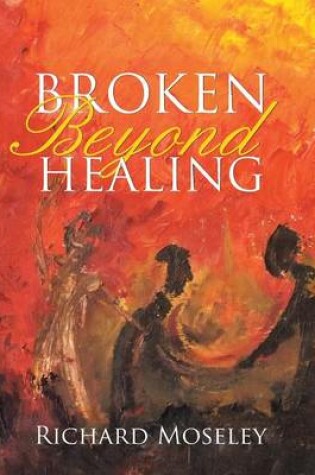 Cover of Broken Beyond Healing