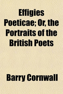 Book cover for Effigies Poeticae; Or, the Portraits of the British Poets