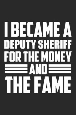 Book cover for I Became A Deputy Sheriff For The Money And The Fame