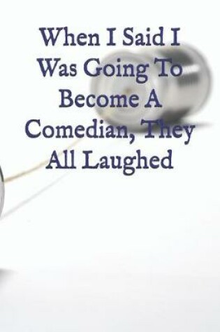 Cover of When I Said I Was Going To Become A Comedian, They All Laughed