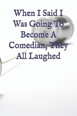 Book cover for When I Said I Was Going To Become A Comedian, They All Laughed