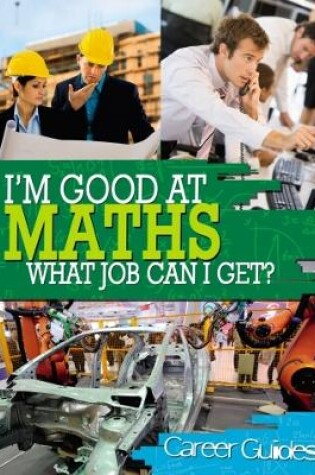 Cover of I'm Good At Maths, What Job Can I Get?