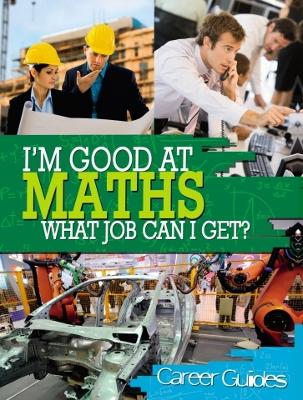 Cover of I'm Good At Maths, What Job Can I Get?