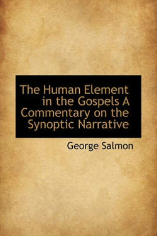 Cover of The Human Element in the Gospels a Commentary on the Synoptic Narrative