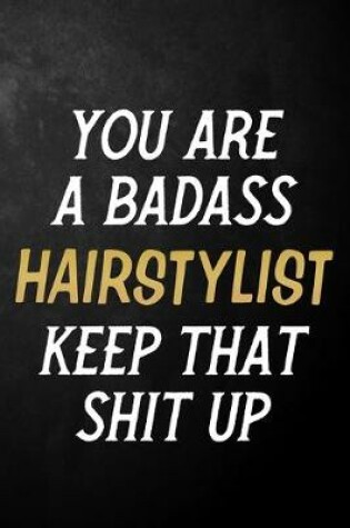 Cover of You Are A Badass Hairstylist Keep That Shit Up