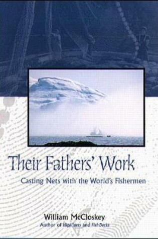 Cover of Their Fathers' Work: Casting Nets with the World's Fishermen