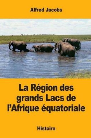 Cover of La Region des grands Lacs de l'Afrique equatoriale