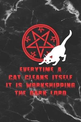 Book cover for Everytime A Cat Cleans Itself It Is Workshipping The Dark Lord