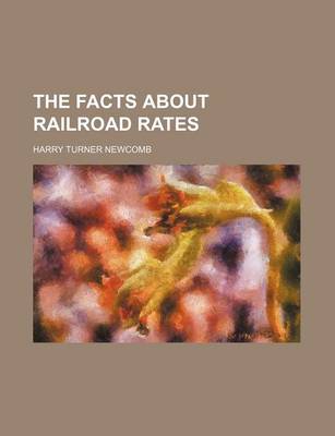 Book cover for The Facts about Railroad Rates