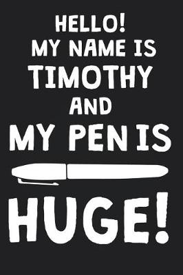 Book cover for Hello! My Name Is TIMOTHY And My Pen Is Huge!