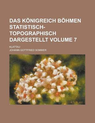 Book cover for Das Konigreich Bohmen Statistisch-Topographisch Dargestellt; Klattau Volume 7