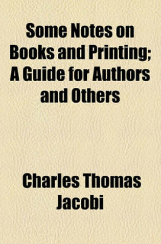 Cover of Some Notes on Books and Printing; A Guide for Authors and Others