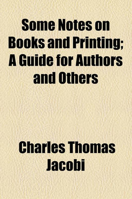 Book cover for Some Notes on Books and Printing; A Guide for Authors and Others