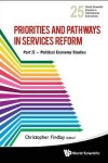 Book cover for Priorities And Pathways In Services Reform - Part Ii: Political Economy Studies