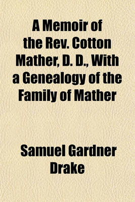 Book cover for A Memoir of the REV. Cotton Mather, D. D., with a Genealogy of the Family of Mather