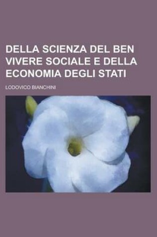 Cover of Della Scienza del Ben Vivere Sociale E Della Economia Degli Stati