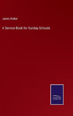 Book cover for A Service Book for Sunday Schools