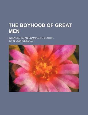 Book cover for The Boyhood of Great Men; Intended as an Example to Youth