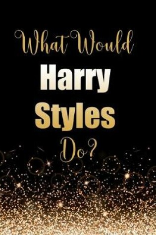 Cover of What Would Harry Styles Do?