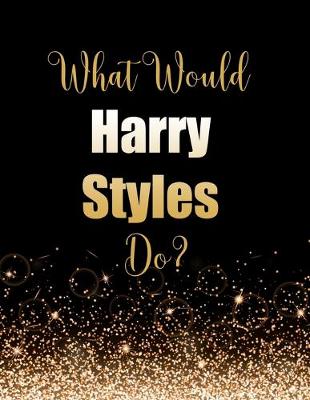 Book cover for What Would Harry Styles Do?