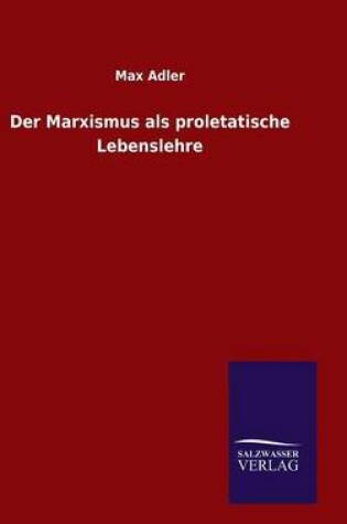 Cover of Der Marxismus als proletatische Lebenslehre