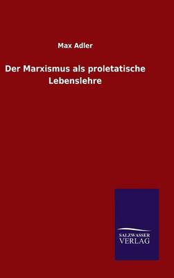 Book cover for Der Marxismus als proletatische Lebenslehre