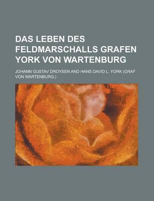 Book cover for Das Leben Des Feldmarschalls Grafen York Von Wartenburg