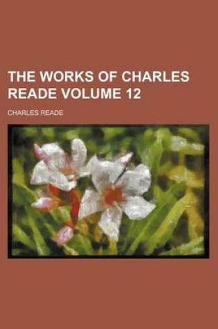 Cover of The Works of Charles Reade Volume 12