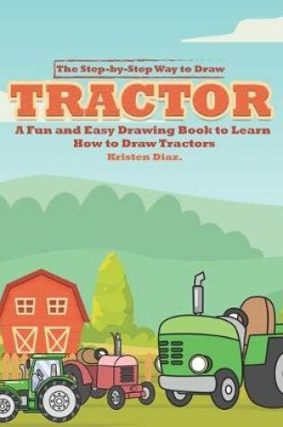 Cover of The Step-by-Step Way to Draw Tractor