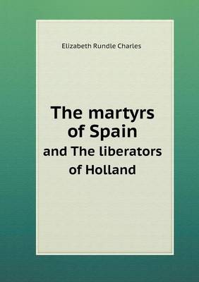 Book cover for The martyrs of Spain and The liberators of Holland