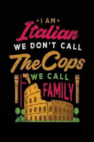 Cover of I Am Italian We Don't Call The Cops We Call Family