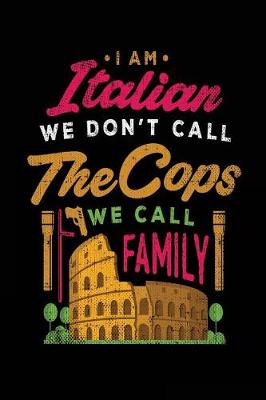 Book cover for I Am Italian We Don't Call The Cops We Call Family